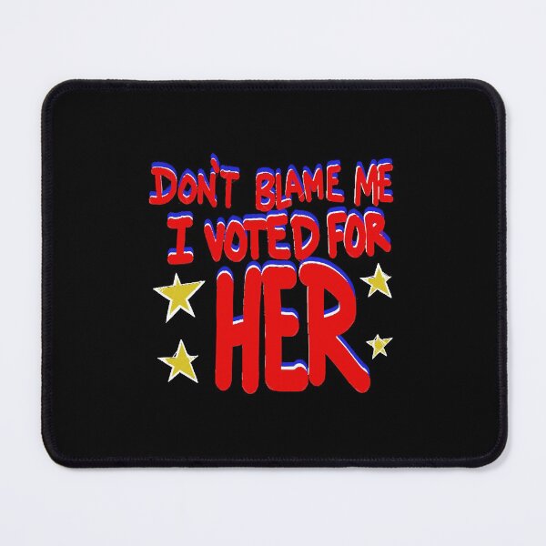 Item preview, Don't Blame me I voted for Her!  designed and sold by huynhkhanhh.