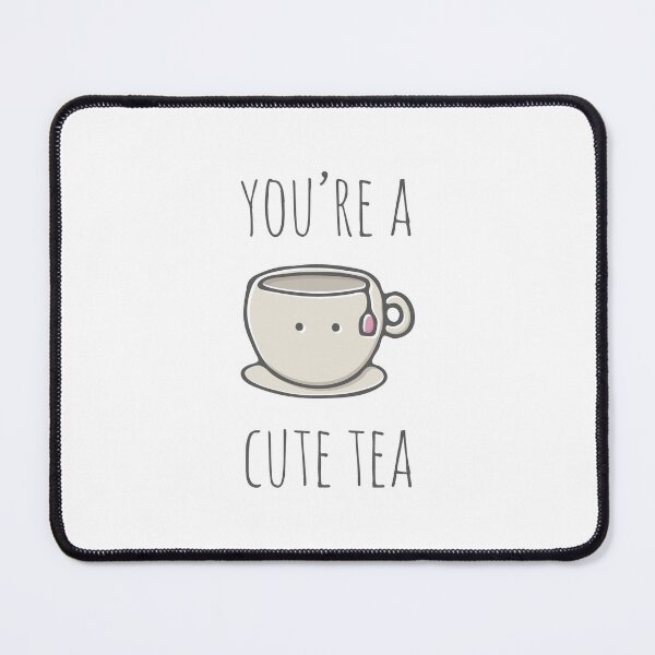 Item preview, You're A Cute Tea designed and sold by myndfart.