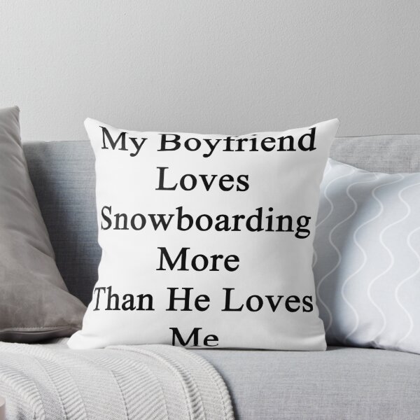 Item preview, My Boyfriend Loves Snowboarding More Than He Loves Me  designed and sold by supernova23.