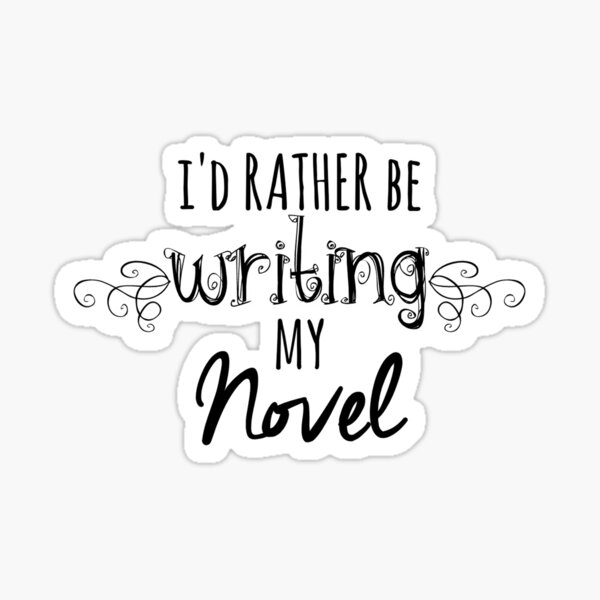 I'd Rather Be Writing My Novel Sticker
