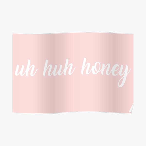 uh huh honey Poster