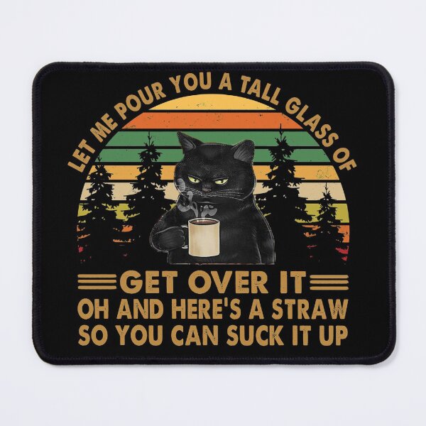 Item preview, Let Me Pour You A Tall Glass Of Get Over It Cat Lover Coffee Vintage designed and sold by buierdizz35.