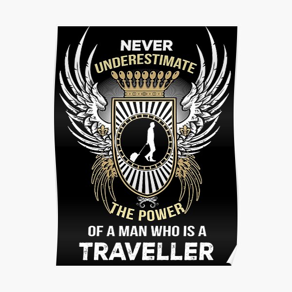 Never Underestimate The Power Of A Traveller Poster