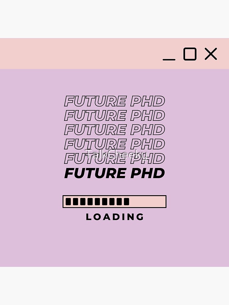 Future PhD Loading Poster for Sale by TalkCheeky Redbubble