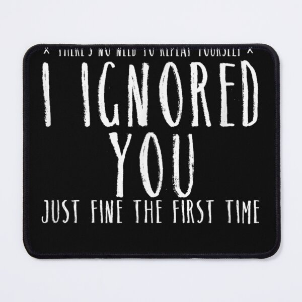 Item preview, Funny Ignored You Fine First Timearcastic Pre designed and sold by DinashiCorne.