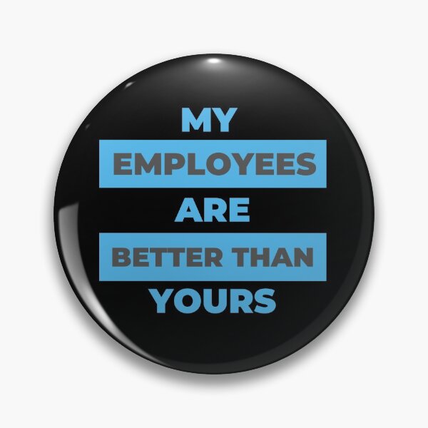 Item preview, My employees are better than yours designed and sold by Designforoz.