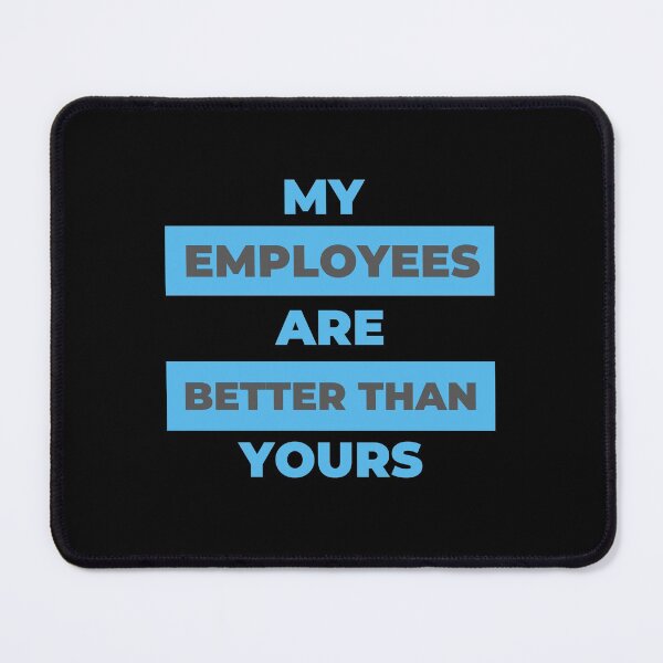 Item preview, My employees are better than yours designed and sold by Designforoz.