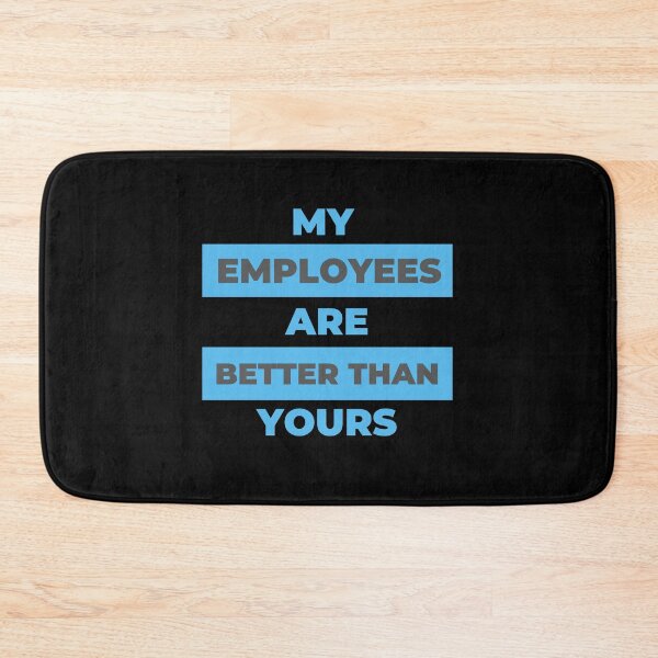 Item preview, My employees are better than yours designed and sold by Designforoz.