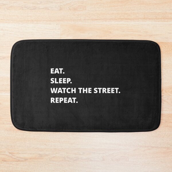 Item preview, EAT SLEEP WATCH THE STREET REPEAT   designed and sold by TimelessTeesG.