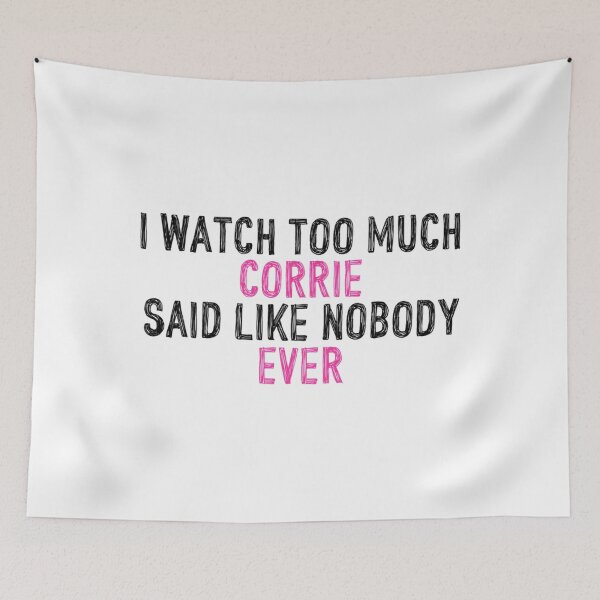 Item preview, I Watch Too Much Corrie Said Like Nobody Ever   designed and sold by TimelessTeesG.