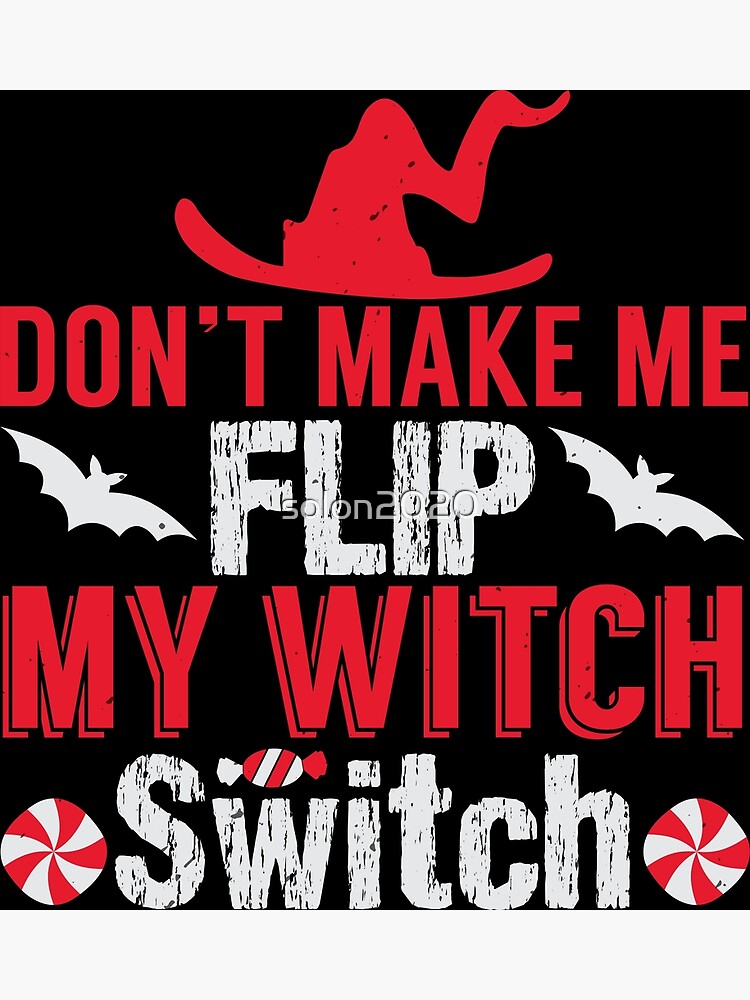 "don't make me flip my witch switch" Poster by solon2020 | Redbubble