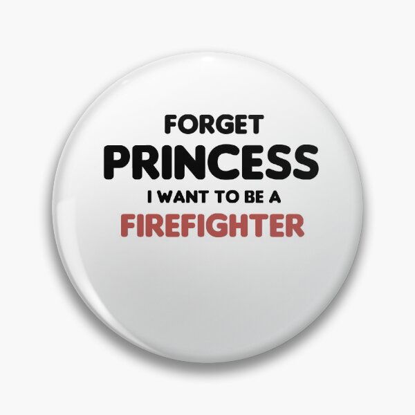 Item preview, Forget Princess I Want To Be A Firefighter designed and sold by imaneless.