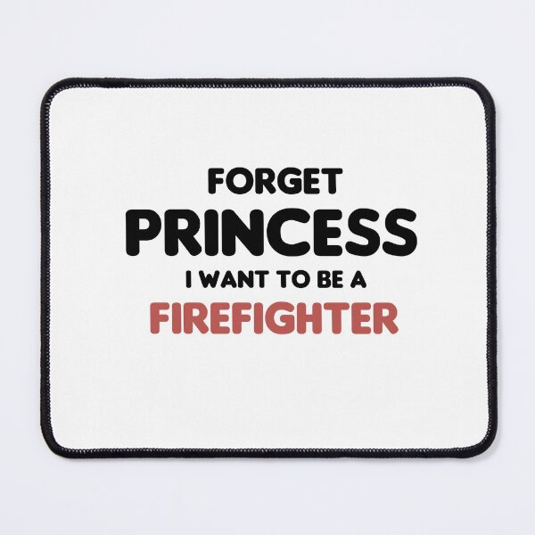Item preview, Forget Princess I Want To Be A Firefighter designed and sold by imaneless.