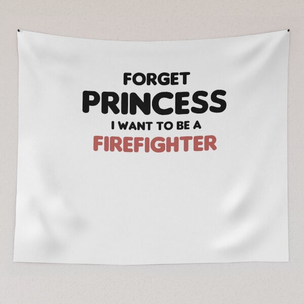 Item preview, Forget Princess I Want To Be A Firefighter designed and sold by imaneless.