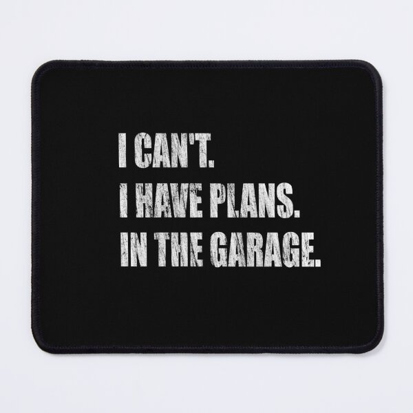 Item preview, I Can't I Have Plans In The Garage -  Garage Car Mechanic Design Diy Saying Gift Car Lover Tee designed and sold by RZFDesign.