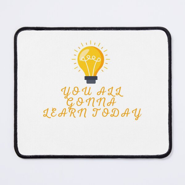 Item preview, You All Gonna Learn Today designed and sold by Smartshirts1.