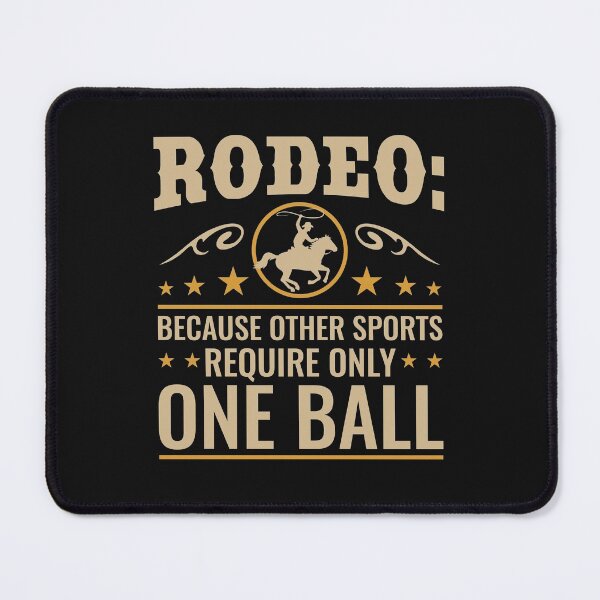 Item preview, Rodeo Because Other Sports Require Only One Ball designed and sold by jaygo.
