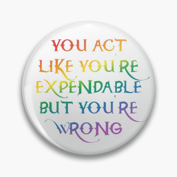 Item preview, You act like you're expendable designed and sold by nerdspride.