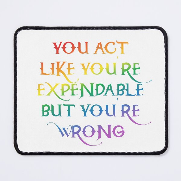 Item preview, You act like you're expendable designed and sold by nerdspride.