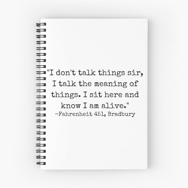 Item preview, "I don't talk things sir, I talk the meaning of things. I sit here and know I am alive." -Fahrenheit 451, Bradbury designed and sold by GeKrayr.