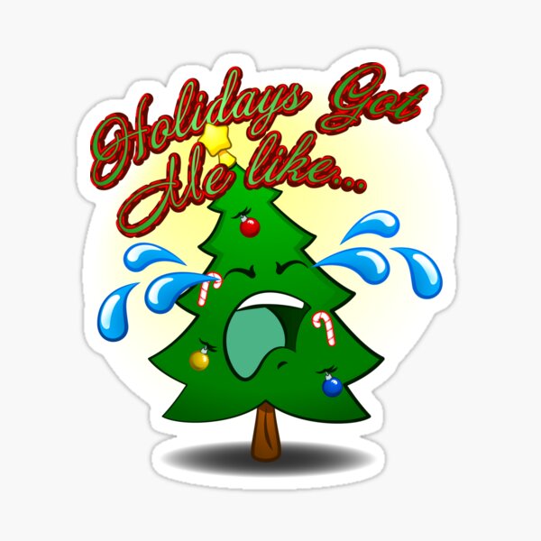Holidays Got Me Like... TToTT Sticker