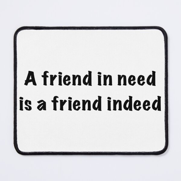 Item preview, A friend in need is a friend indeed designed and sold by ernesleon321.