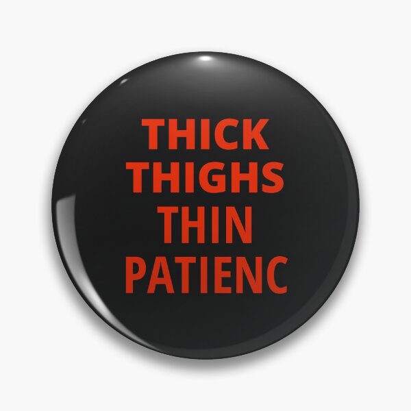 Item preview, Thick Thighs Thin Patience designed and sold by MohitJain1109.