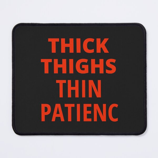 Item preview, Thick Thighs Thin Patience designed and sold by MohitJain1109.