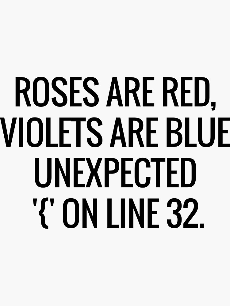 "Rose Are Red, Violets Are Blue Unexpected “{“ On Line 32" Sticker for