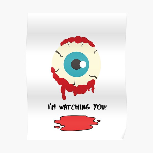 "bloody eye i'm watching you" Poster by gezzrprint Redbubble