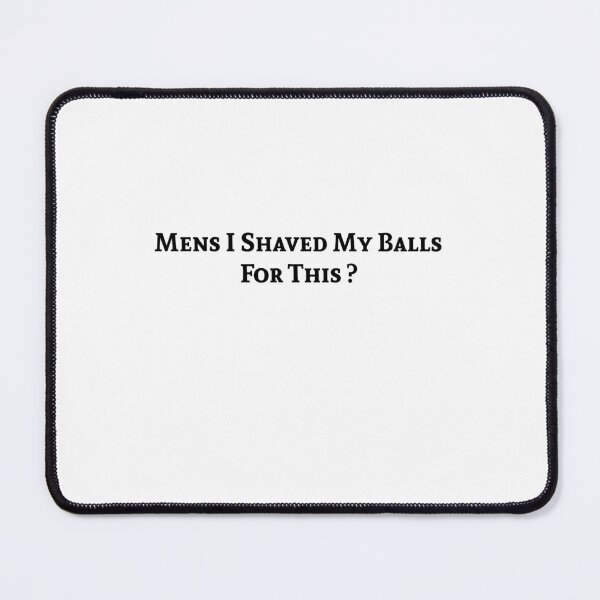 Item preview, Mens I Shaved My Balls For This ? Mens Funny Saying  , Funny Quotes  designed and sold by Soukainadesign.