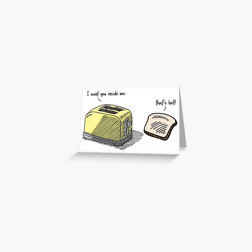 "Funny Toaster Innuendo I Want You Inside Me" Greeting Card by funnyclan Redbubble