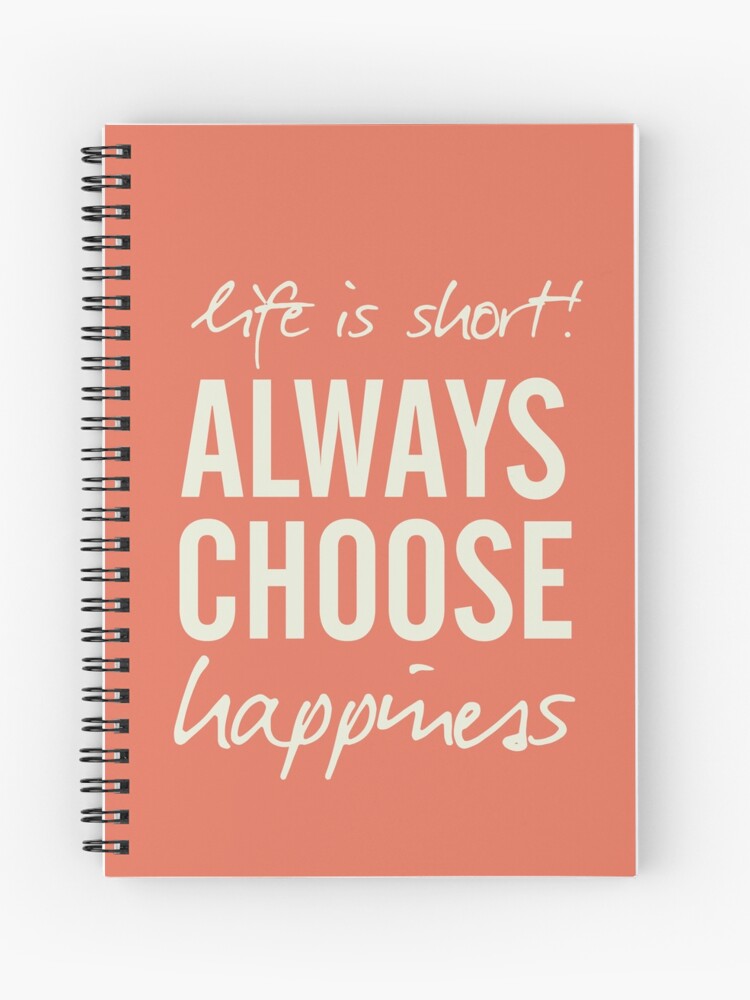 Cahier A Spirale La Vie Est Courte Choisissez Toujours Le Bonheur Les Vibrations Positives La Motivation Manuscrite La Citation D Inspiration La Vie Heureuse Par Spallutos Redbubble