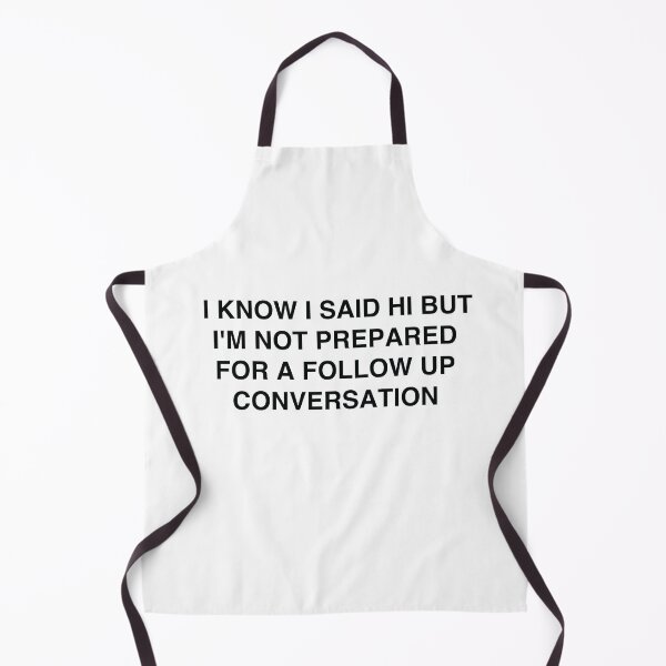 Item preview, I know I said hi but I'm not prepared for a follow up conversation designed and sold by TheGiftHub.