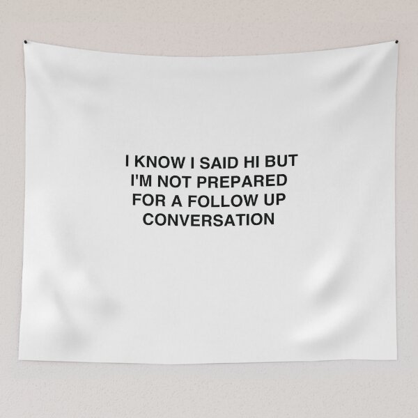 Item preview, I know I said hi but I'm not prepared for a follow up conversation designed and sold by TheGiftHub.