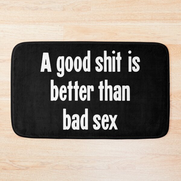 Item preview, A Good Shit Is Better Than Bad Sex designed and sold by Good-Looking Corpse.