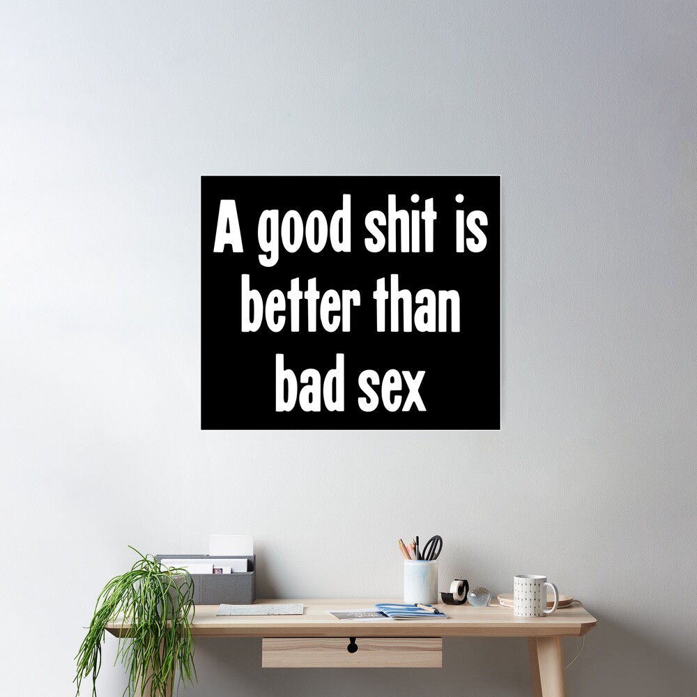 A Good Shit Is Better Than Bad Sex