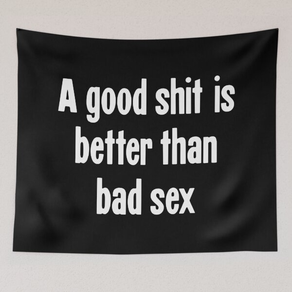 Item preview, A Good Shit Is Better Than Bad Sex designed and sold by Good-Looking Corpse.