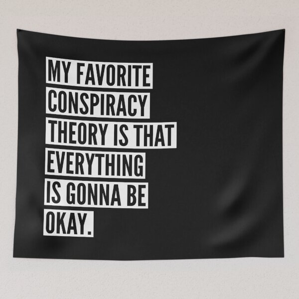 Item preview, My favorite conspiracy theory is that everything is gonna be okay. designed and sold by SweetLog.