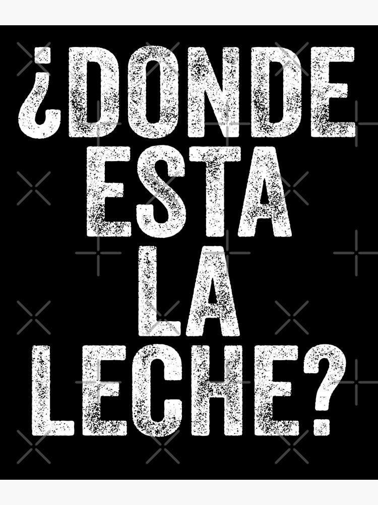 donde-esta-la-leche-poster-for-sale-by-ousmaneprodz-redbubble