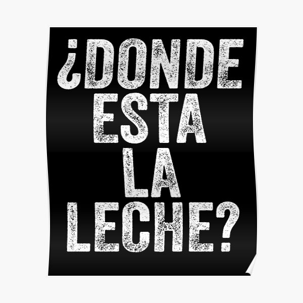 donde-esta-la-leche-poster-for-sale-by-ousmaneprodz-redbubble