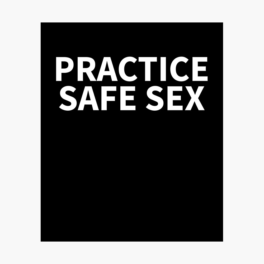 Practice Safe Sex/