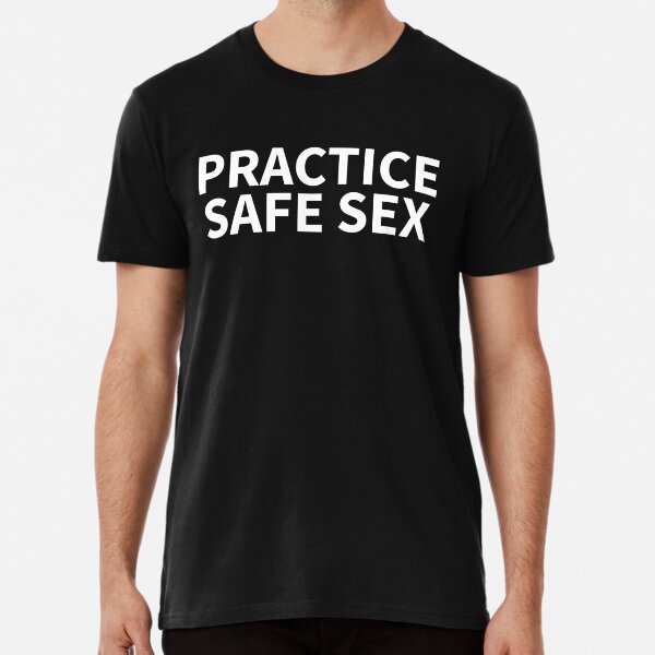 Practice Safe Sex T-Shirts for Sale | Redbubble