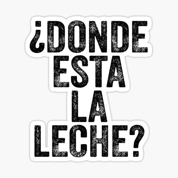 donde-esta-la-leche-milk-funny-gift-idea-t-shirt-sticker-for-sale-by