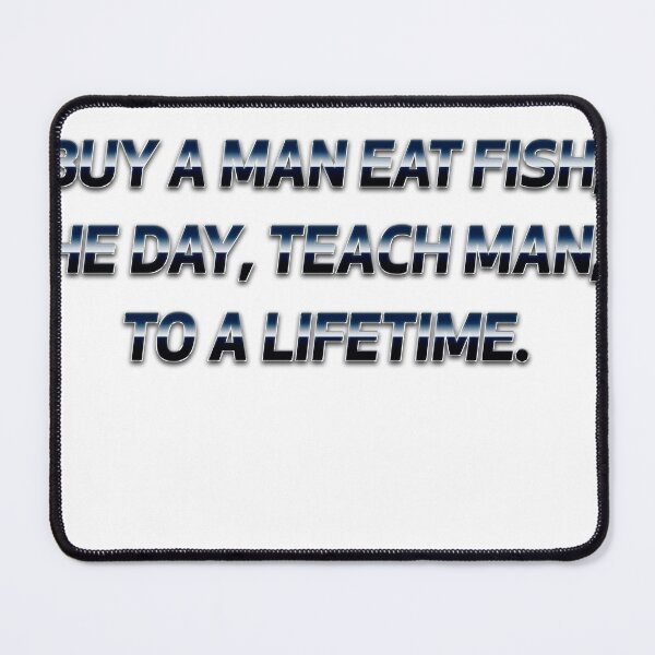 Item preview, Buy a man eat fish he day teach fish man to a lifetime designed and sold by Achily.