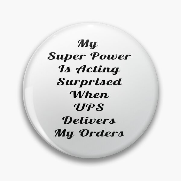 Item preview, My Super Power Is Acting Surprised When UPS Delivers My Orders Statement Design designed and sold by Craftynistia.