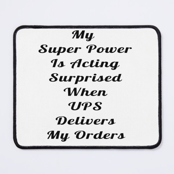 Item preview, My Super Power Is Acting Surprised When UPS Delivers My Orders Statement Design designed and sold by Craftynistia.