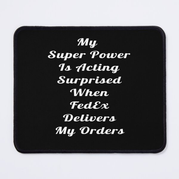 Item preview, My Super Power Is Acting Surprised When Fed Ex Delivers My Orders designed and sold by Craftynistia.