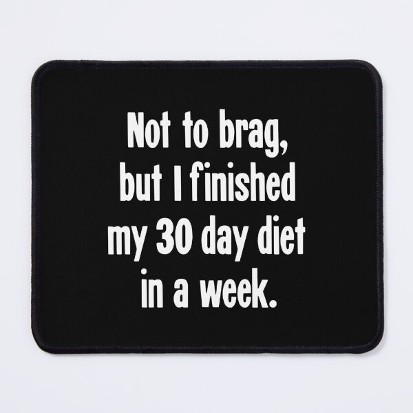 Item preview, Not To Brag, But I Finished My 30 Day Diet In A Week. designed and sold by Good-Looking Corpse.