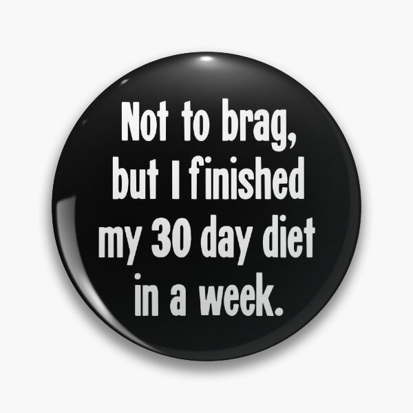Item preview, Not To Brag, But I Finished My 30 Day Diet In A Week. designed and sold by Good-Looking Corpse.